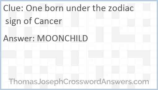 One born under the zodiac sign of Cancer Answer