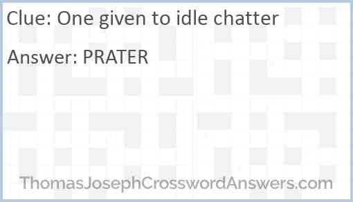 One given to idle chatter Answer