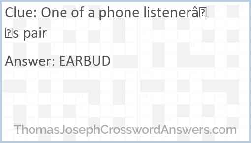 One of a phone listener’s pair Answer