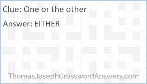 One or the other crossword clue ThomasJosephCrosswordAnswers com