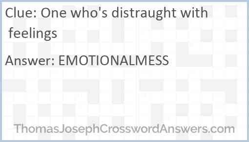 One who's distraught with feelings Answer