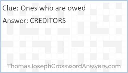 Ones who are owed crossword clue ThomasJosephCrosswordAnswers com