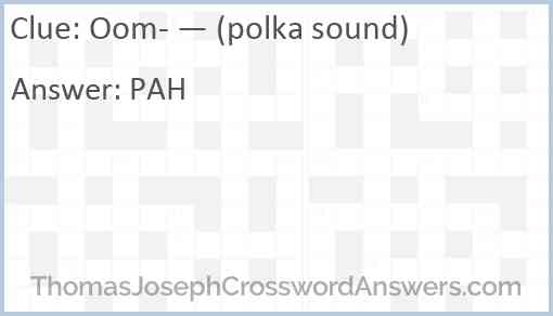 Oom- — (polka sound) Answer