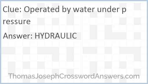 Operated by water under pressure Answer
