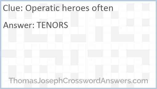 Operatic heroes often Answer