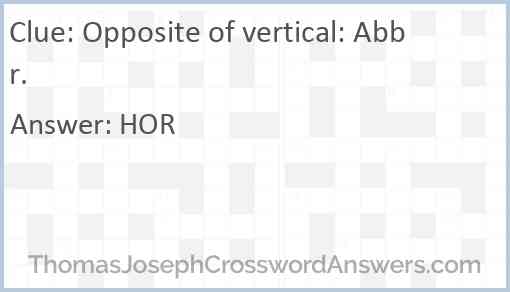 Opposite of vertical: Abbr. Answer