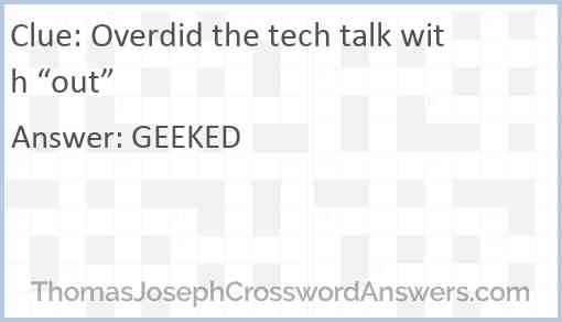 Overdid the tech talk with “out” Answer