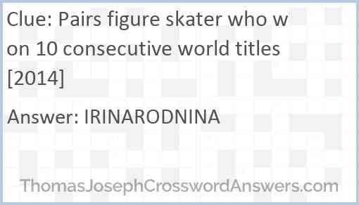 Pairs figure skater who won 10 consecutive world titles [2014] Answer