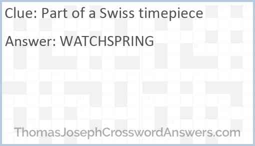 Part of a Swiss timepiece Answer