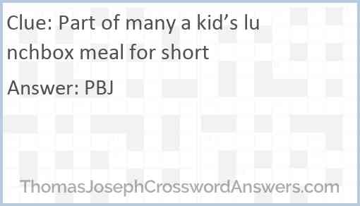 Part of many a kid’s lunchbox meal for short Answer