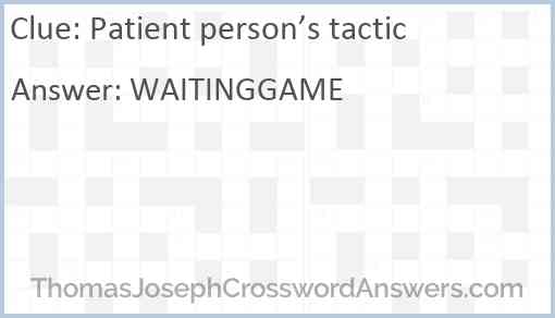 Patient person’s tactic Answer