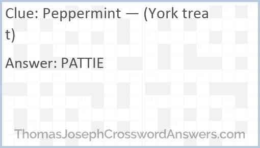 Peppermint — (York treat) Answer