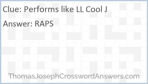 Performs like LL Cool J Answer