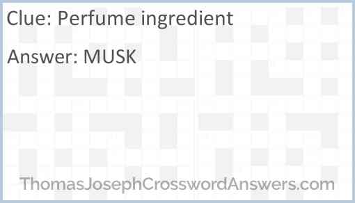 Perfume ingredient crossword clue ThomasJosephCrosswordAnswers com