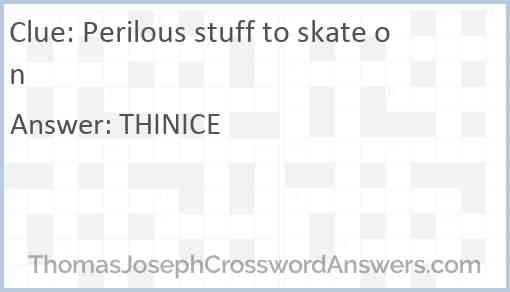 Perilous stuff to skate on Answer