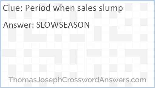 Period when sales slump Answer
