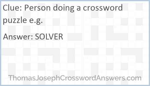 Person doing a crossword puzzle e.g. Answer