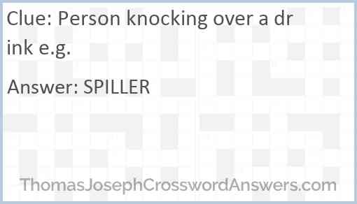 Person knocking over a drink e.g. Answer