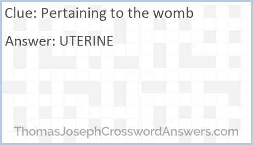 Pertaining to the womb Answer