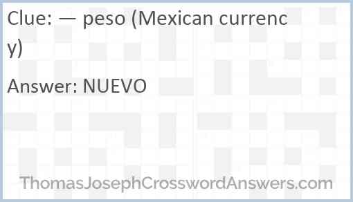 — peso (Mexican currency) Answer
