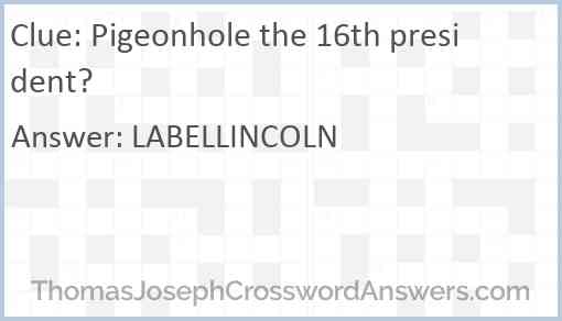 Pigeonhole the 16th president? Answer