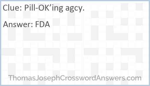 Pill-OK’ing agcy. Answer