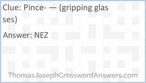 Pince- — (gripping glasses) Answer