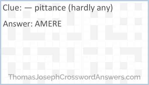— pittance (hardly any) Answer