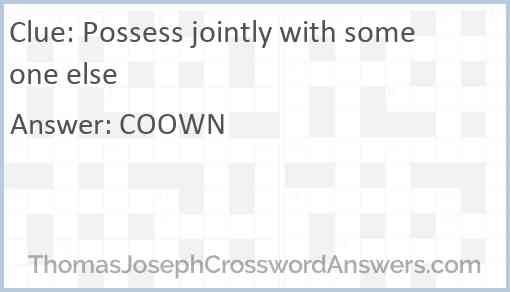 Possess jointly with someone else Answer
