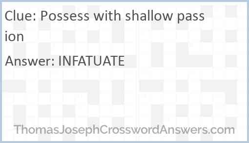 Possess with shallow passion Answer