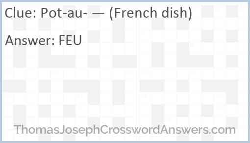 Pot-au- — (French dish) Answer