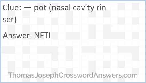 — pot (nasal cavity rinser) Answer