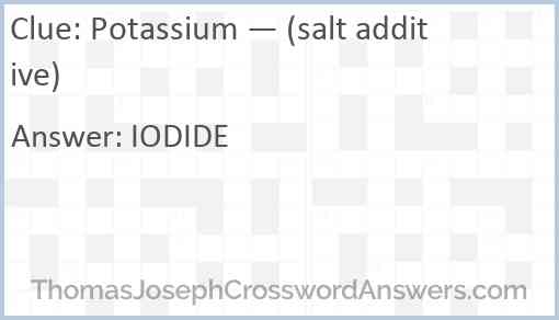 Potassium — (salt additive) Answer