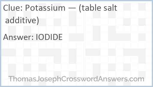 Potassium — (table salt additive) Answer