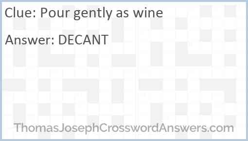 Pour gently as wine Answer