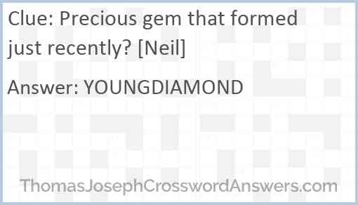 Precious gem that formed just recently? [Neil] Answer