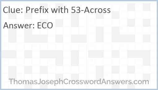 Prefix with 53-Across Answer