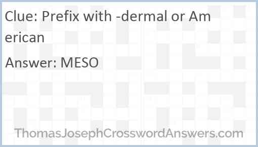 Prefix with -dermal or American Answer