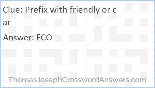 Prefix with friendly or car Answer