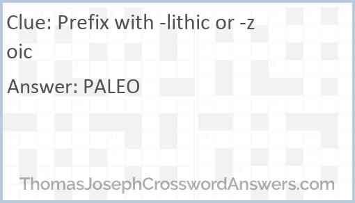 Prefix with -lithic or -zoic Answer