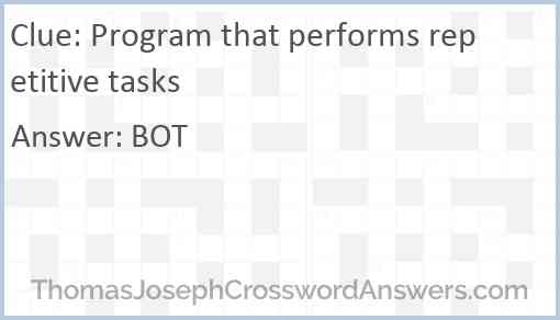 Program that performs repetitive tasks Answer
