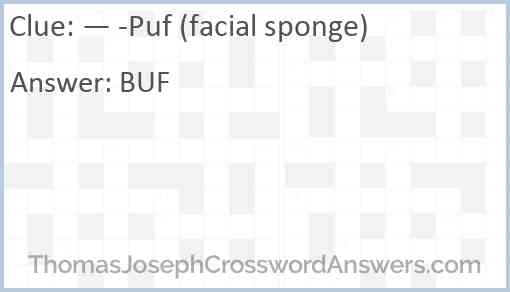— -Puf (facial sponge) Answer