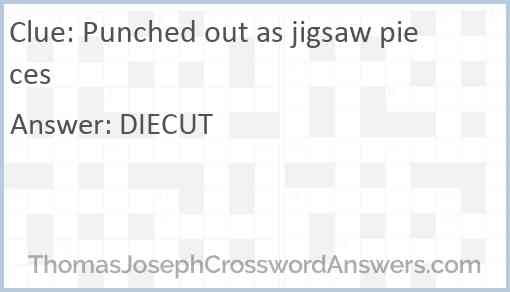 Punched out as jigsaw pieces Answer