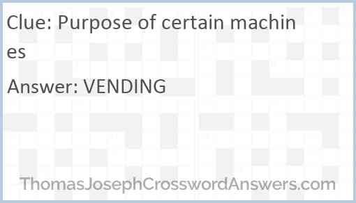 Purpose of certain machines Answer