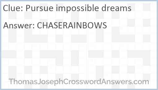 Pursue impossible dreams Answer