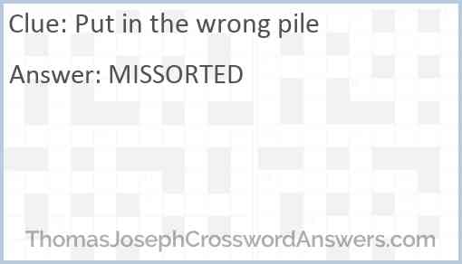 Put in the wrong pile Answer