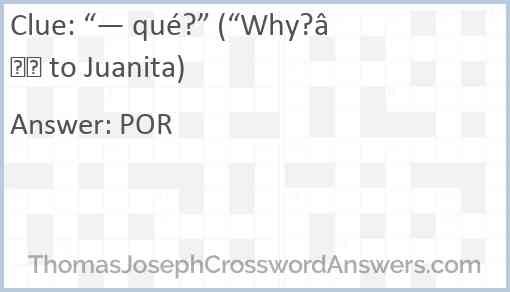 “— qué?” (“Why?” to Juanita) Answer