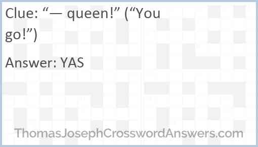 “— queen!” (“You go!”) Answer