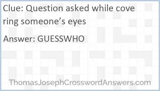 Question asked while covering someone’s eyes Answer