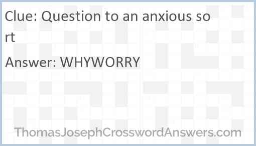 Question to an anxious sort Answer